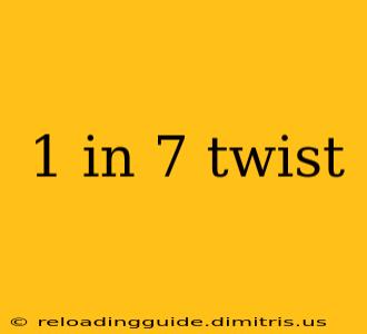 1 in 7 twist