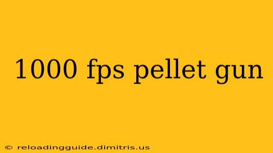 1000 fps pellet gun