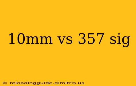 10mm vs 357 sig