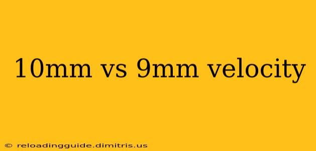 10mm vs 9mm velocity