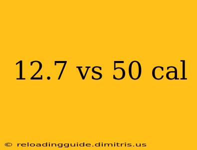 12.7 vs 50 cal