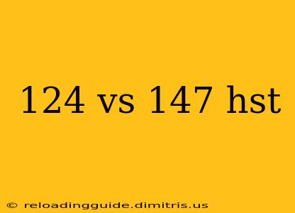 124 vs 147 hst