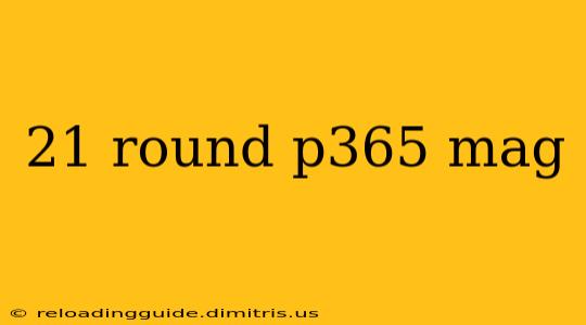 21 round p365 mag