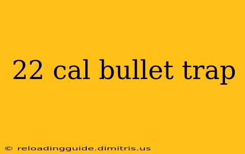 22 cal bullet trap