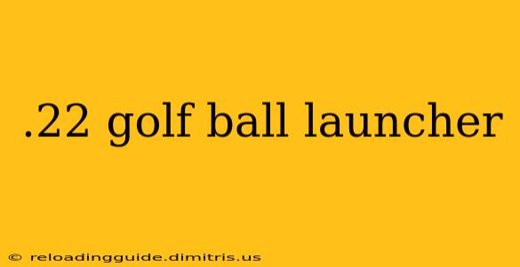 .22 golf ball launcher