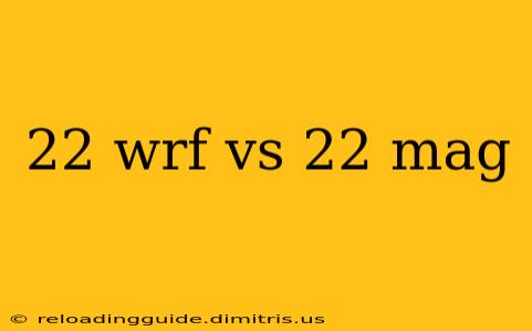 22 wrf vs 22 mag