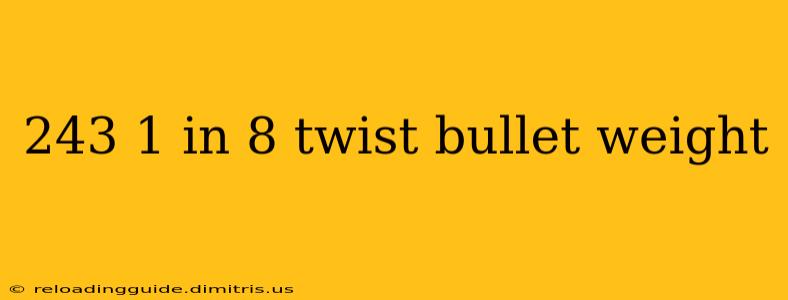 243 1 in 8 twist bullet weight