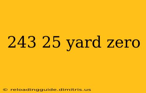 243 25 yard zero