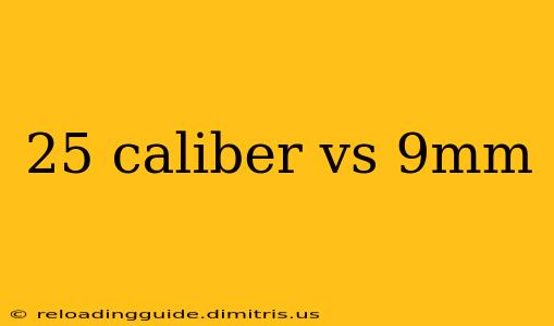 25 caliber vs 9mm