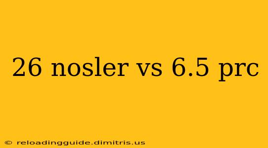 26 nosler vs 6.5 prc