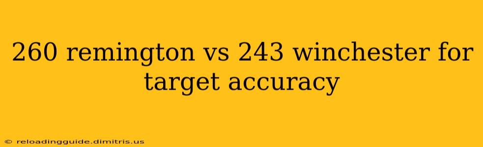 260 remington vs 243 winchester for target accuracy