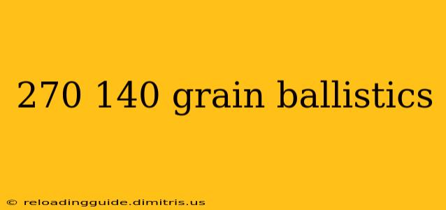 270 140 grain ballistics