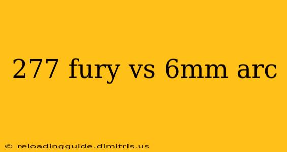 277 fury vs 6mm arc