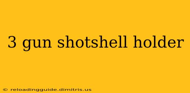 3 gun shotshell holder