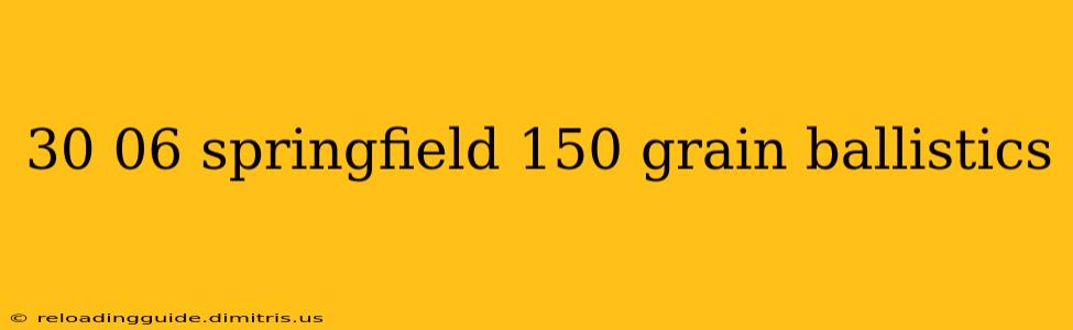 30 06 springfield 150 grain ballistics