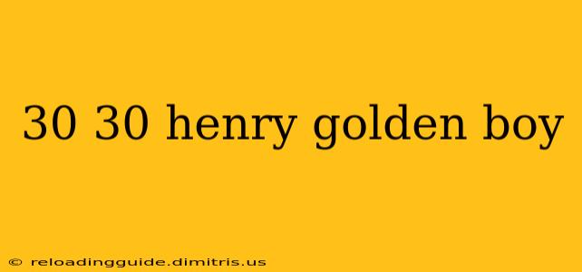 30 30 henry golden boy