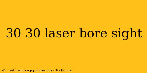 30 30 laser bore sight