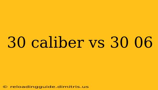 30 caliber vs 30 06