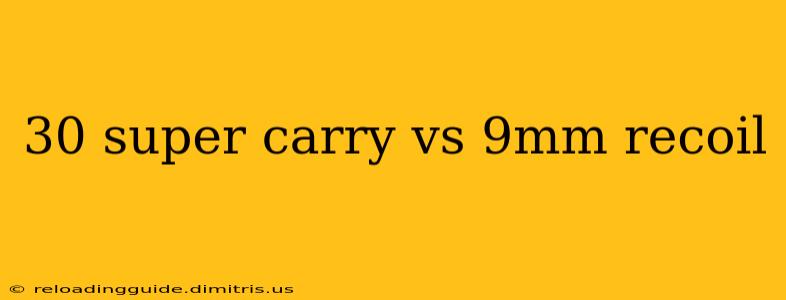 30 super carry vs 9mm recoil