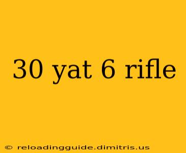 30 yat 6 rifle