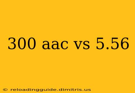 300 aac vs 5.56