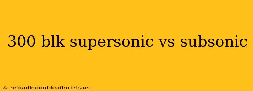 300 blk supersonic vs subsonic