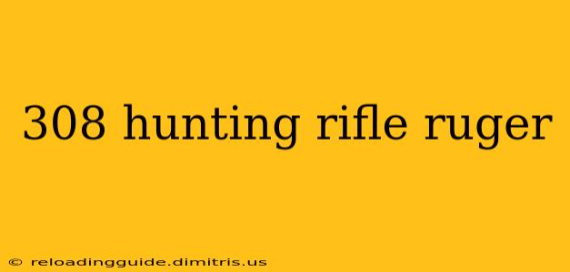 308 hunting rifle ruger