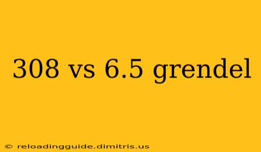 308 vs 6.5 grendel