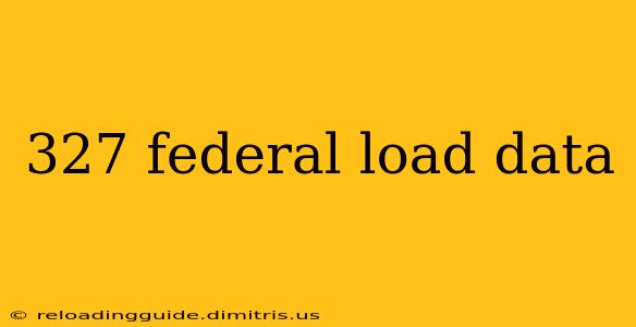 327 federal load data