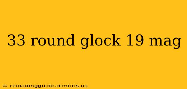 33 round glock 19 mag