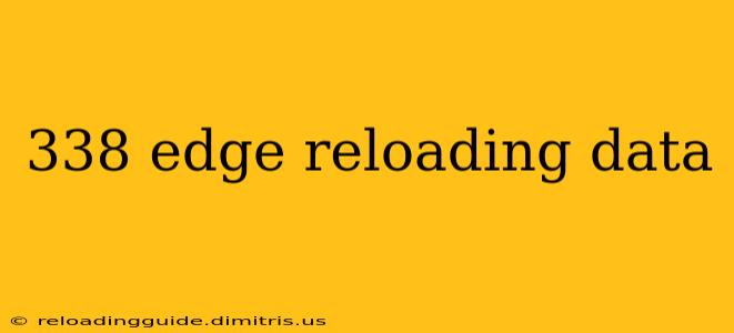 338 edge reloading data