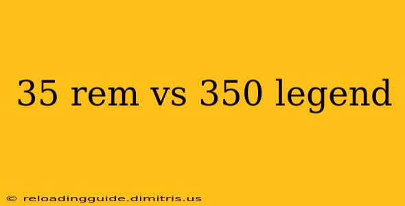 35 rem vs 350 legend