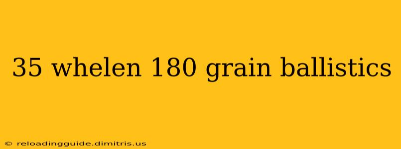 35 whelen 180 grain ballistics