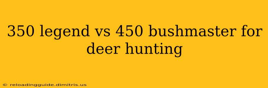 350 legend vs 450 bushmaster for deer hunting