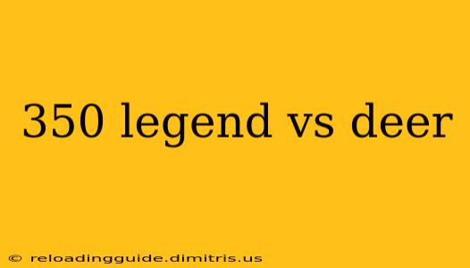 350 legend vs deer