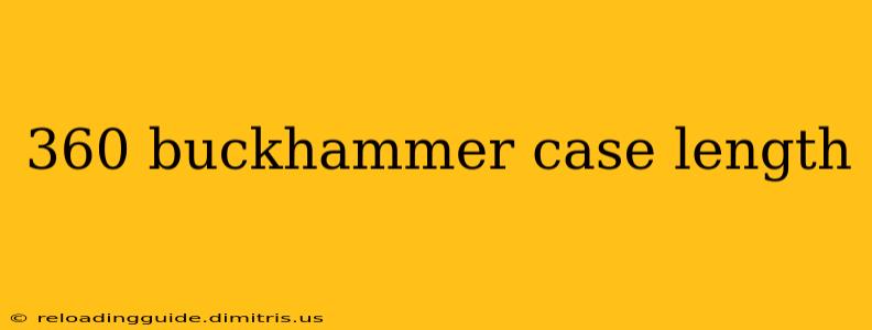 360 buckhammer case length