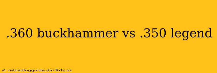 .360 buckhammer vs .350 legend