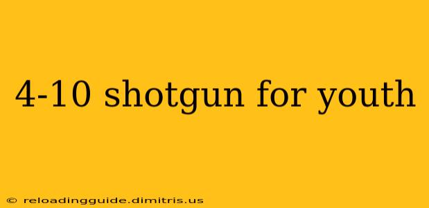 4-10 shotgun for youth