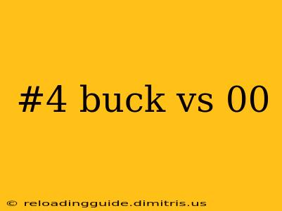 #4 buck vs 00