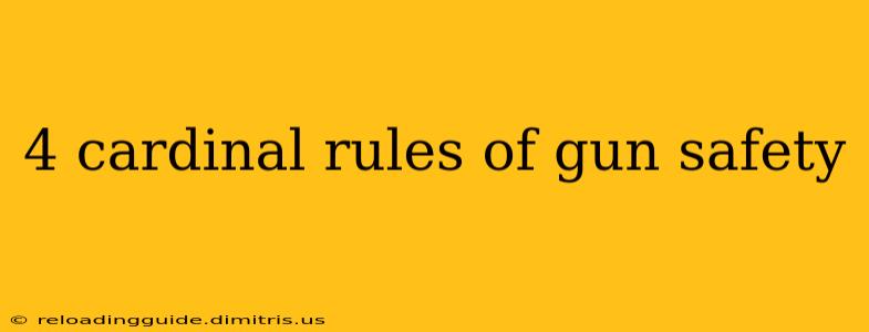 4 cardinal rules of gun safety