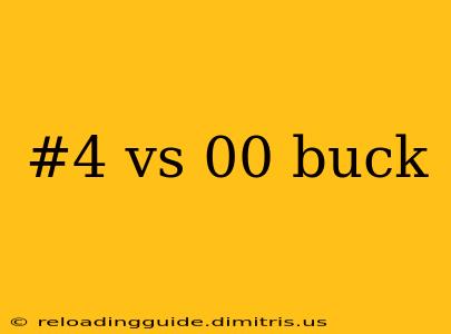 #4 vs 00 buck