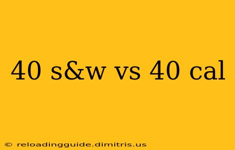 40 s&w vs 40 cal