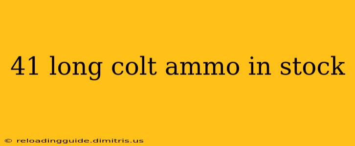 41 long colt ammo in stock