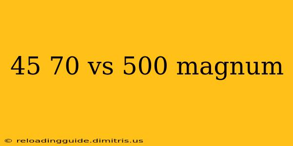 45 70 vs 500 magnum