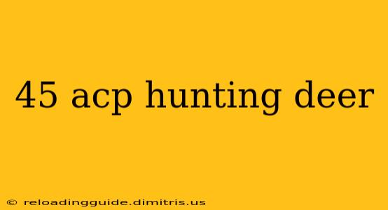 45 acp hunting deer