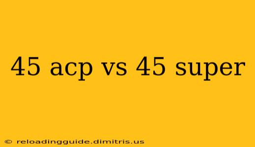 45 acp vs 45 super