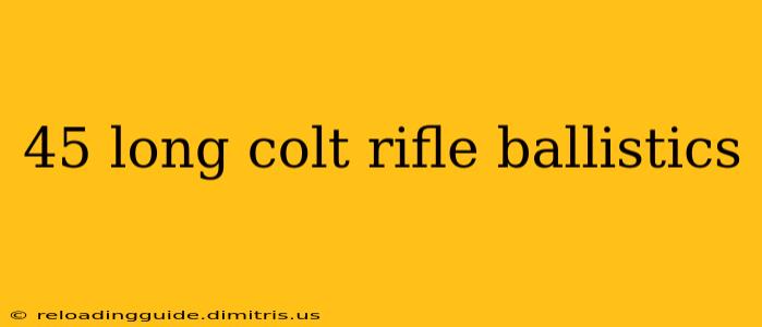 45 long colt rifle ballistics