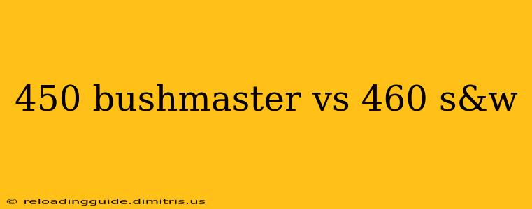 450 bushmaster vs 460 s&w