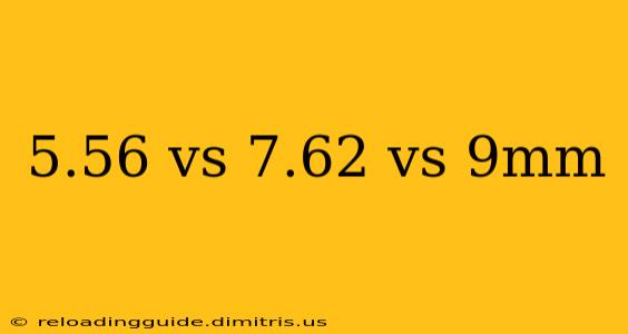 5.56 vs 7.62 vs 9mm