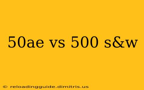 50ae vs 500 s&w